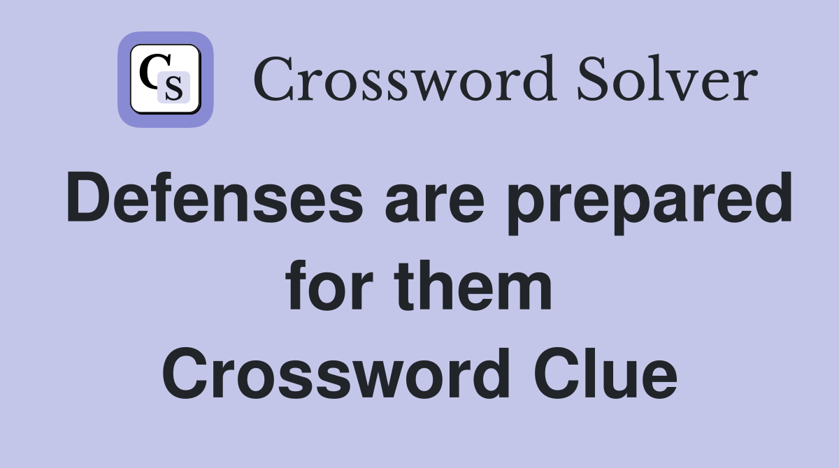 Defenses are prepared for them Crossword Clue