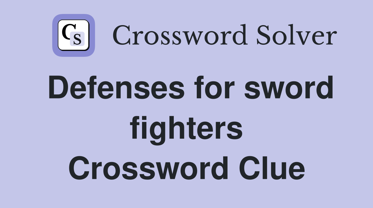 Defenses for sword fighters Crossword Clue