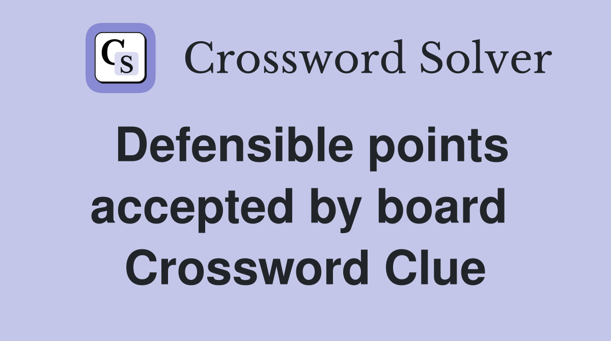 Defensible points accepted by board  Crossword Clue