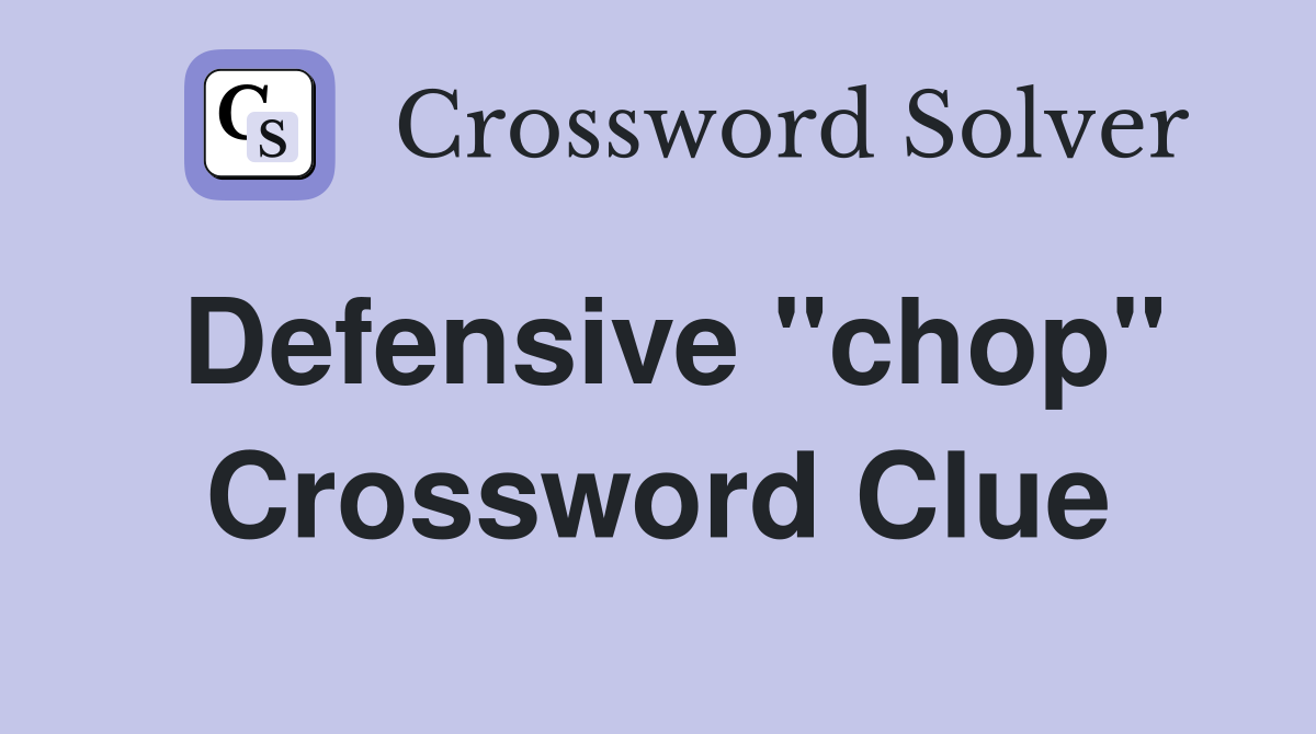 Defensive "chop" Crossword Clue