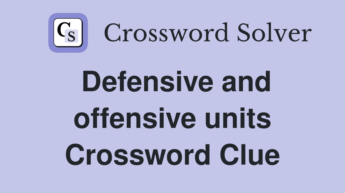 Defensive and offensive units Crossword Clue