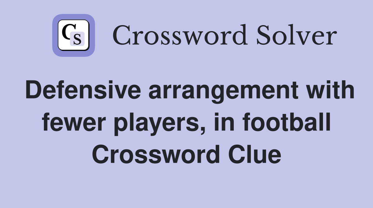 Defensive arrangement with fewer players, in football Crossword Clue