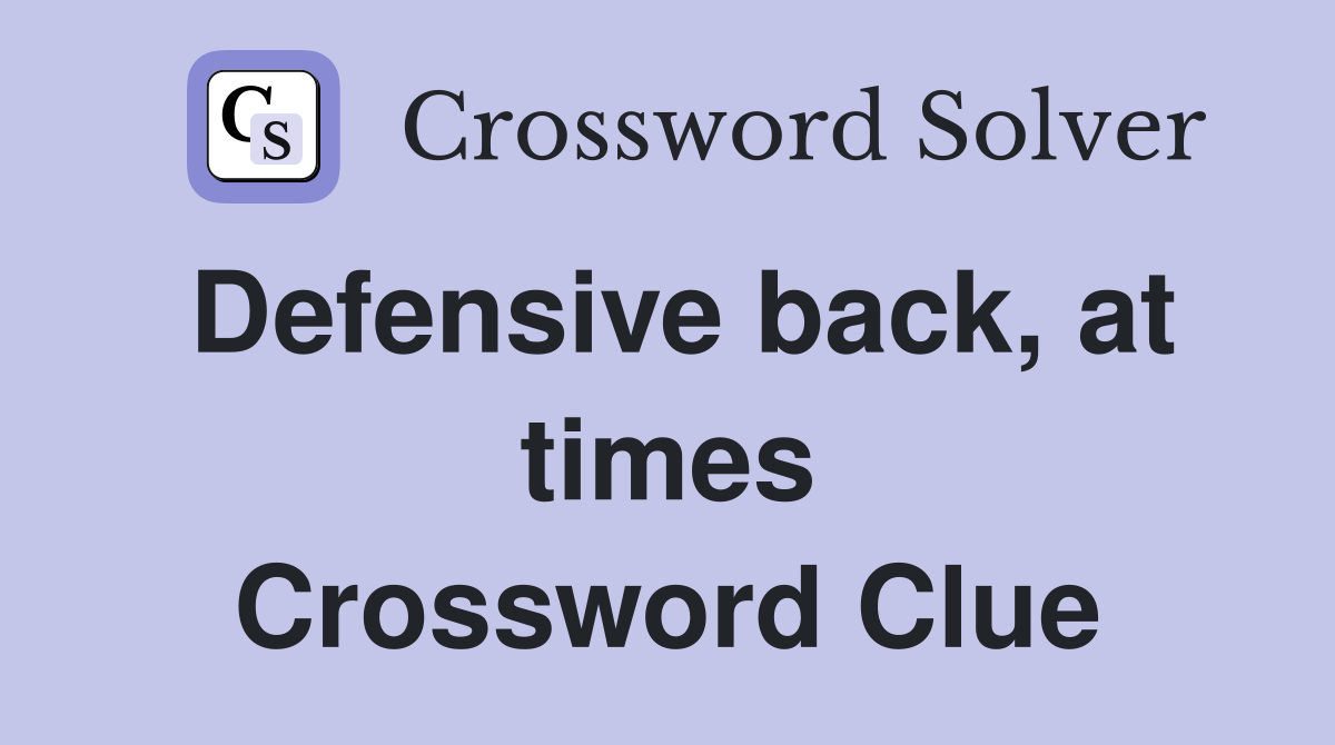 Defensive back, at times Crossword Clue