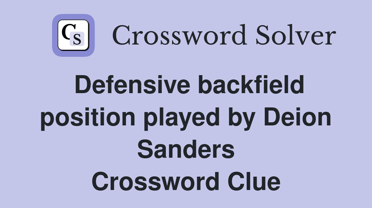 Defensive backfield position played by Deion Sanders Crossword Clue