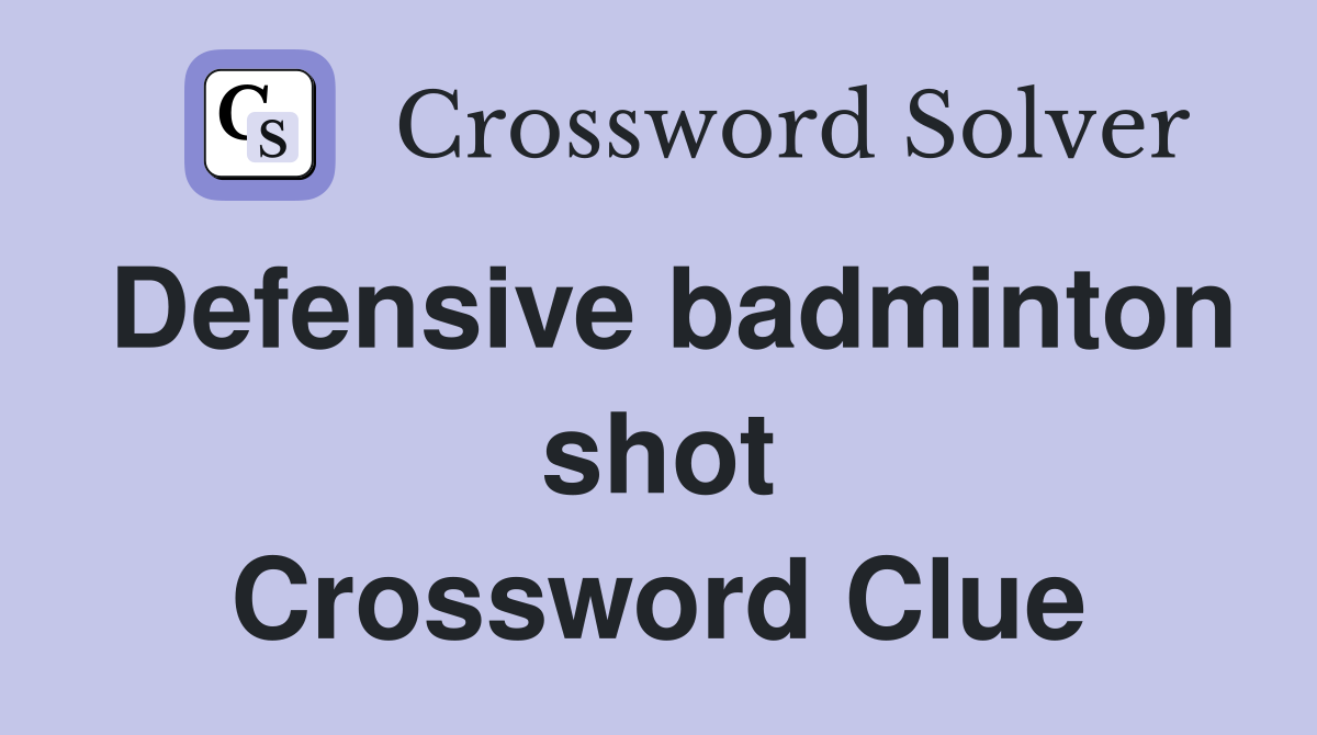 Defensive badminton shot Crossword Clue