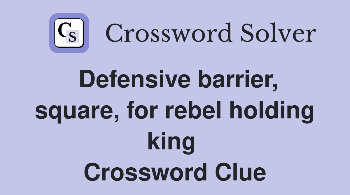 Defensive barrier, square, for rebel holding king  Crossword Clue