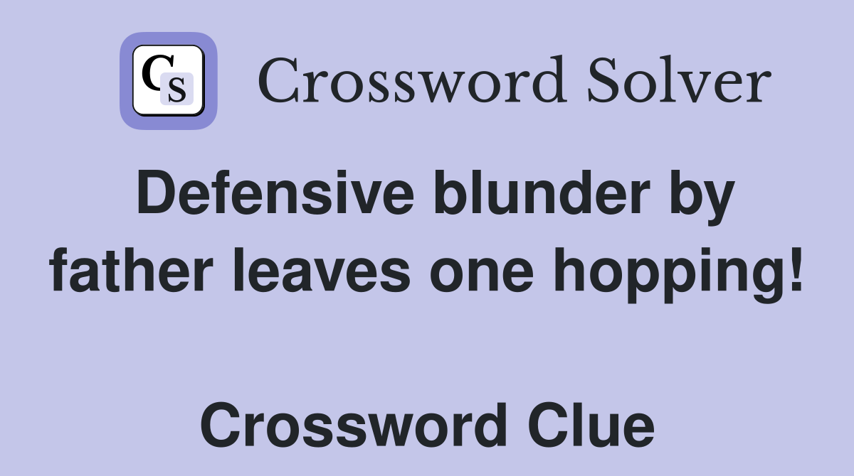 Defensive blunder by father leaves one hopping!  Crossword Clue