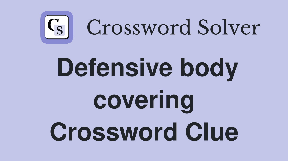 Defensive body covering Crossword Clue