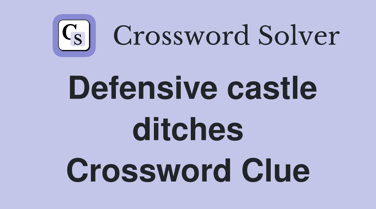 Defensive castle ditches Crossword Clue