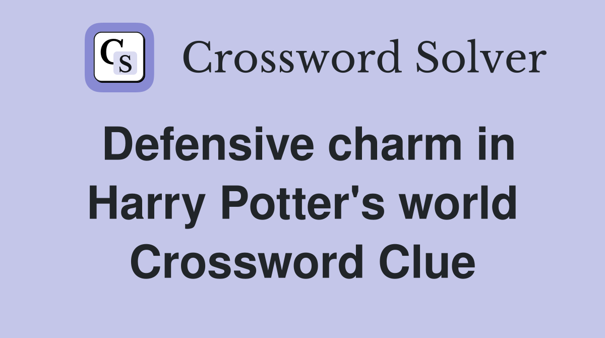 Defensive charm in Harry Potter's world Crossword Clue