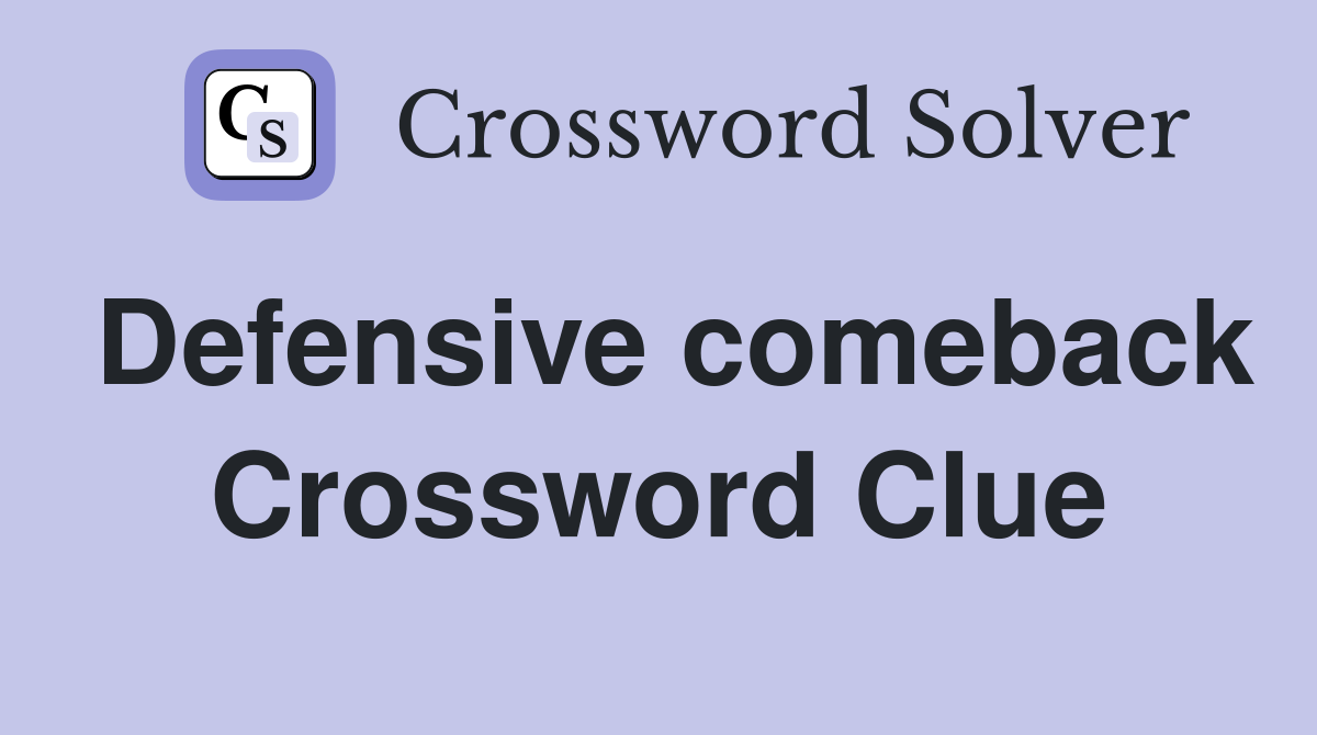 Defensive comeback Crossword Clue