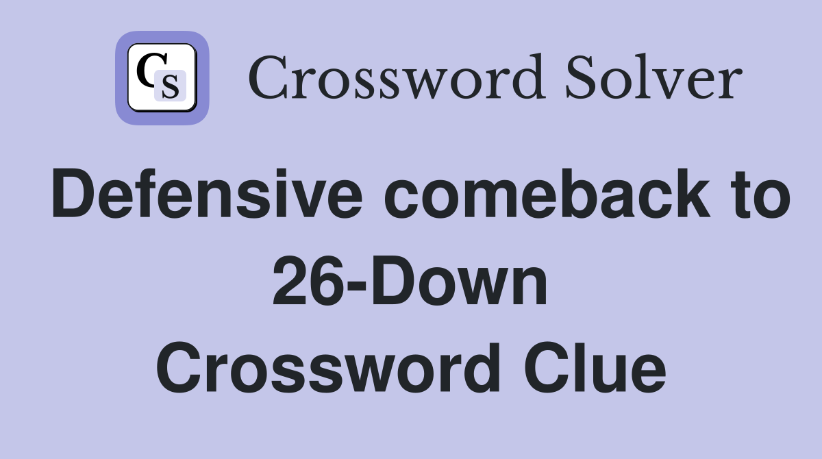 Defensive comeback to 26-Down Crossword Clue