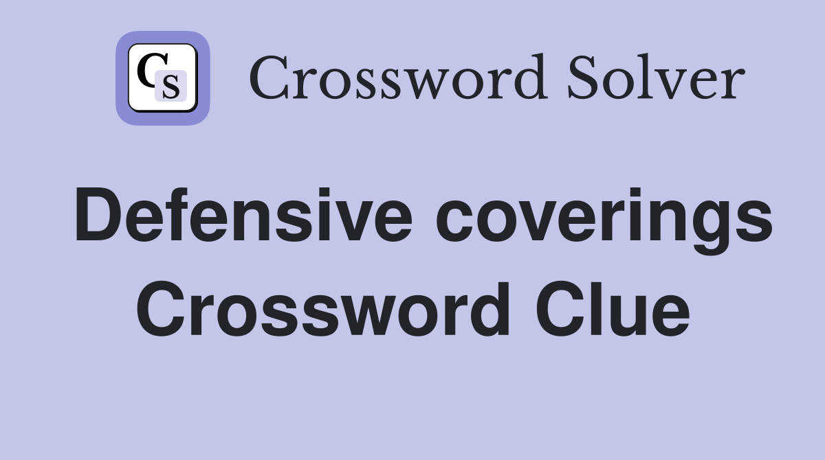 Defensive coverings Crossword Clue