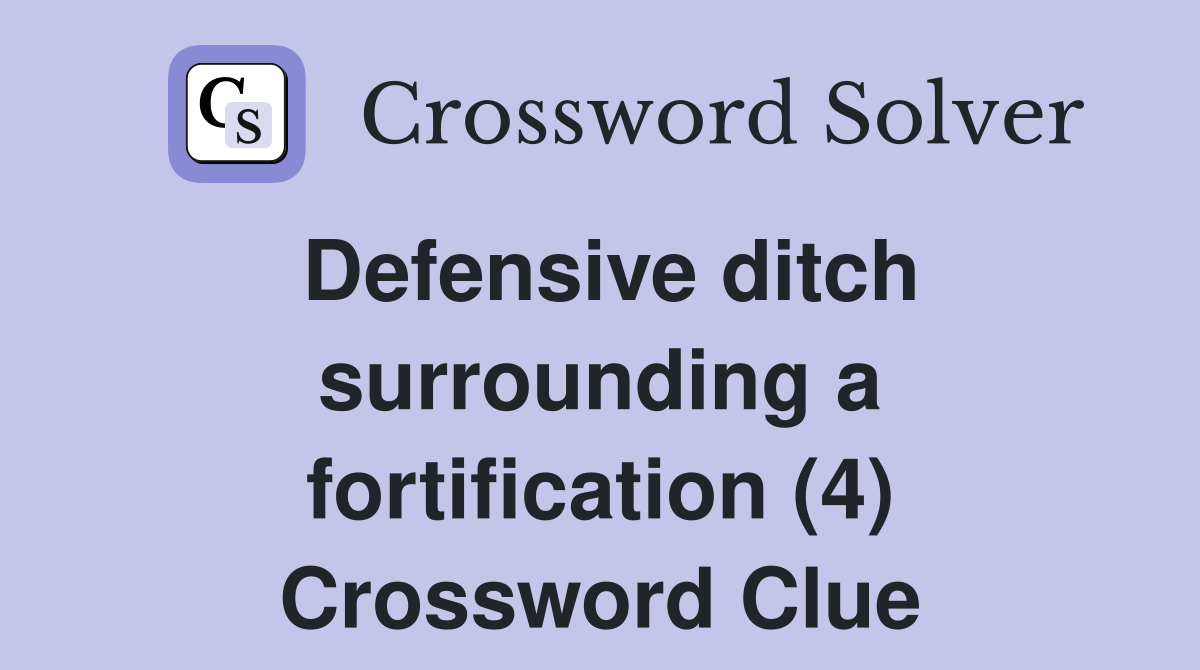 Defensive ditch surrounding a fortification (4) Crossword Clue