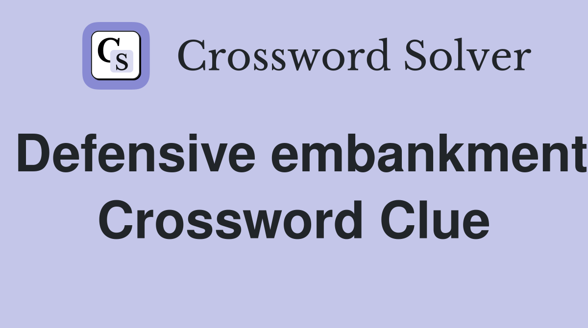 Defensive embankment Crossword Clue