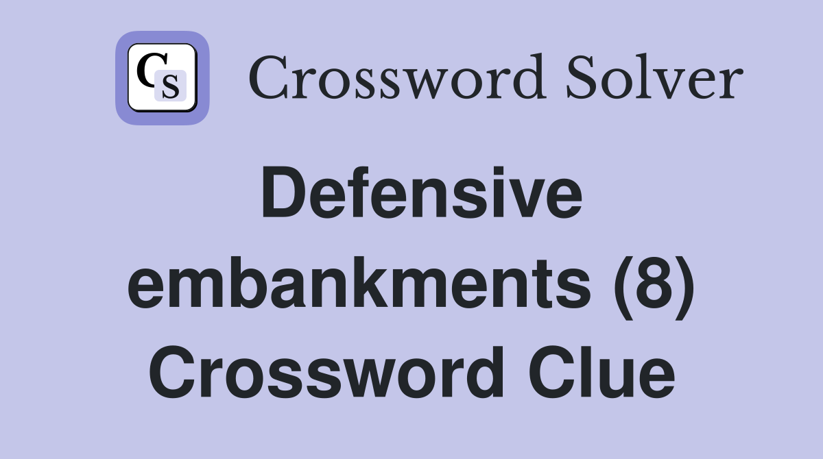 Defensive embankments (8) Crossword Clue