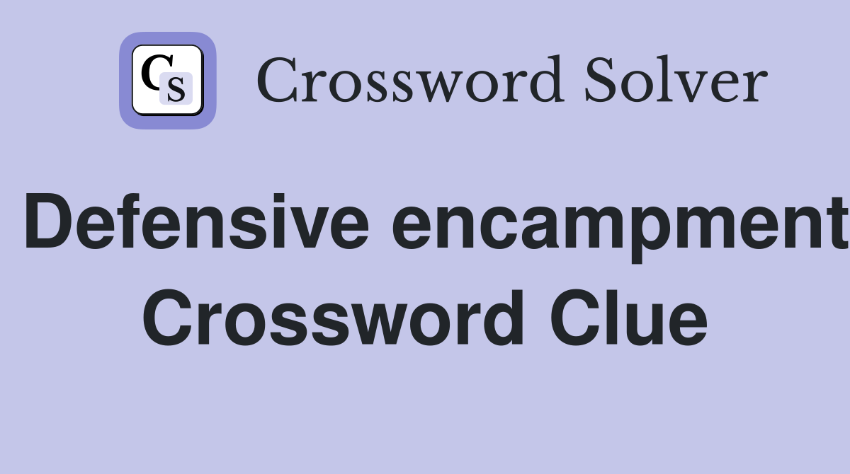 Defensive encampment Crossword Clue