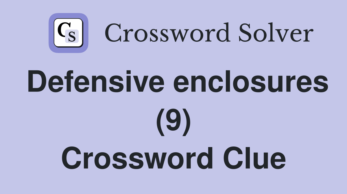 Defensive enclosures (9) Crossword Clue