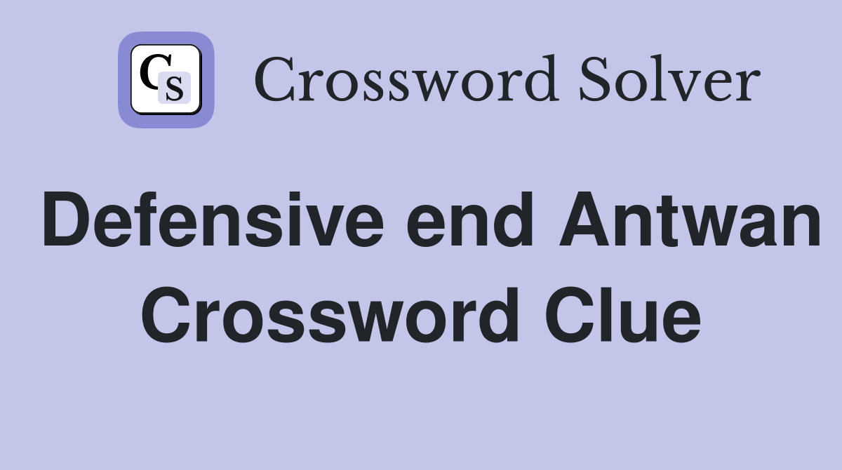 Defensive end Antwan Crossword Clue