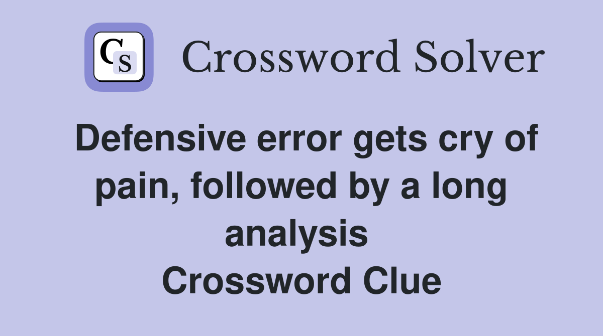 Defensive error gets cry of pain, followed by a long analysis  Crossword Clue