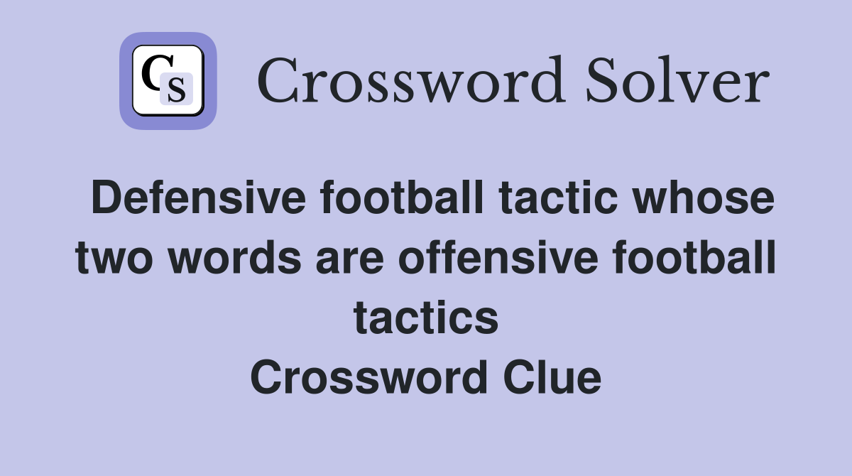 Defensive football tactic whose two words are offensive football tactics Crossword Clue