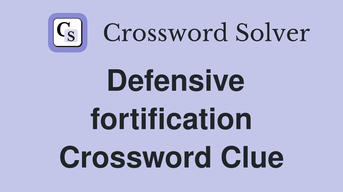 Defensive fortification Crossword Clue