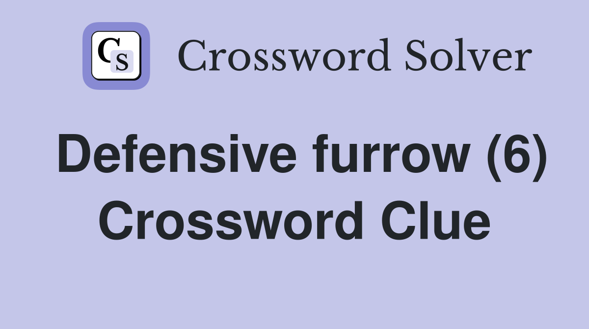 Defensive furrow (6) Crossword Clue