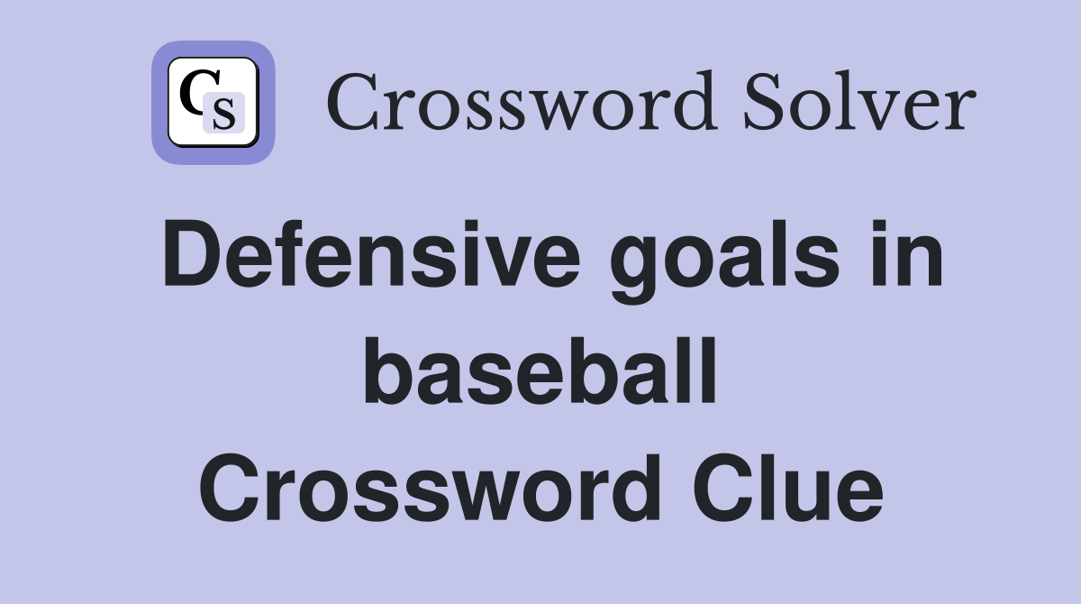 Defensive goals in baseball Crossword Clue