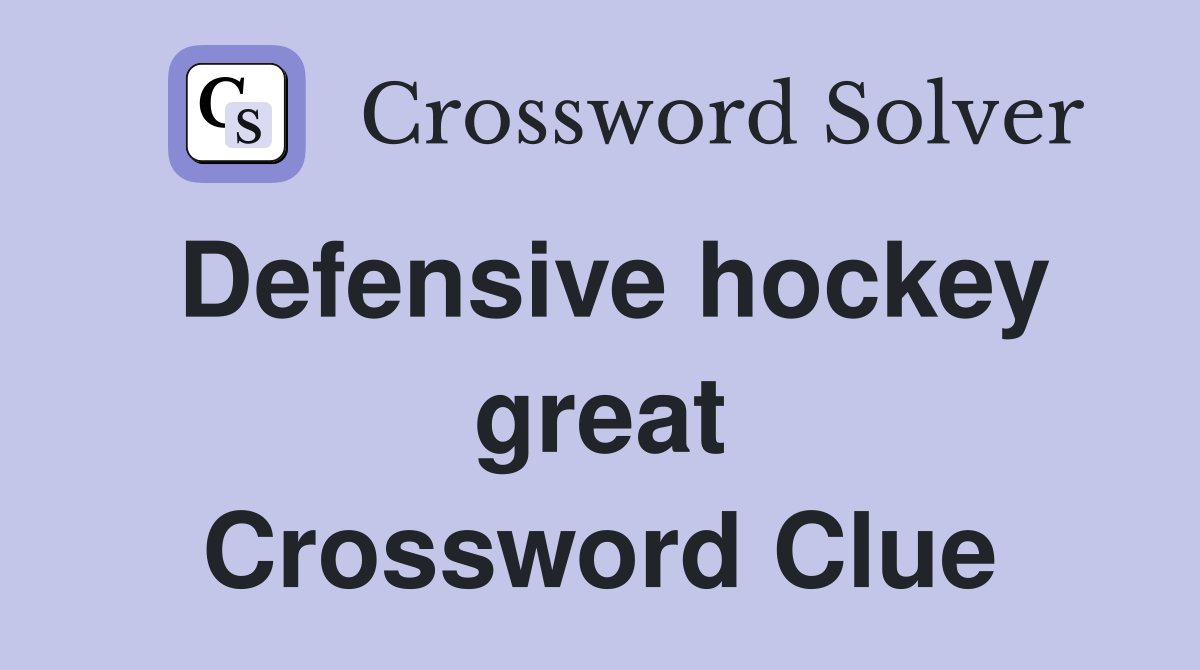 Defensive hockey great Crossword Clue