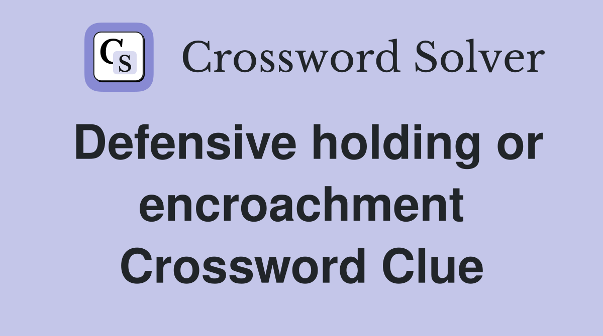 Defensive holding or encroachment Crossword Clue