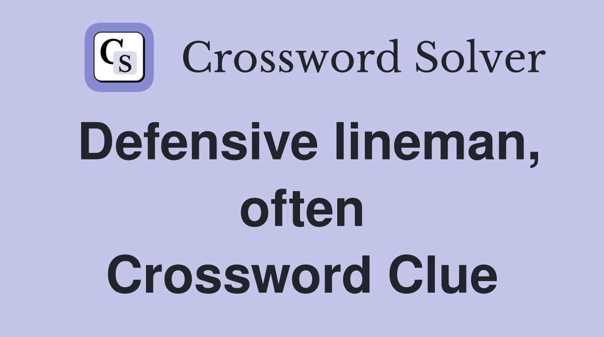 Defensive lineman, often Crossword Clue