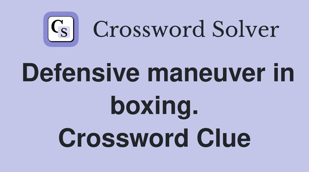 Defensive maneuver in boxing. Crossword Clue