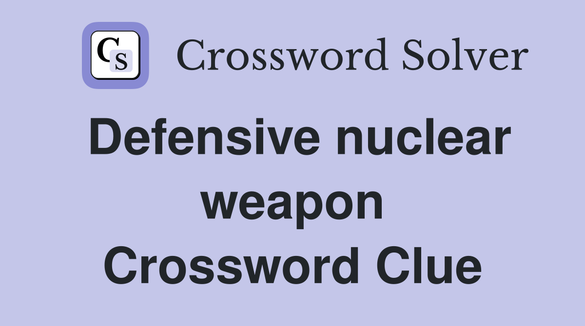 Defensive nuclear weapon Crossword Clue