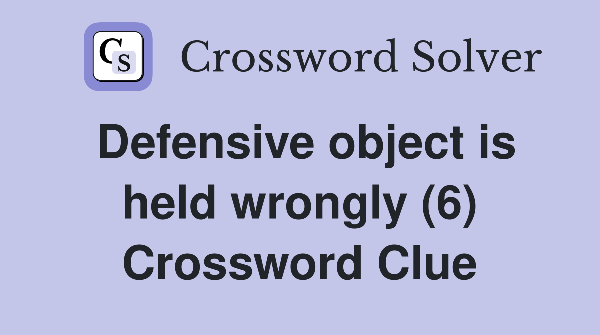 Defensive object is held wrongly (6) Crossword Clue