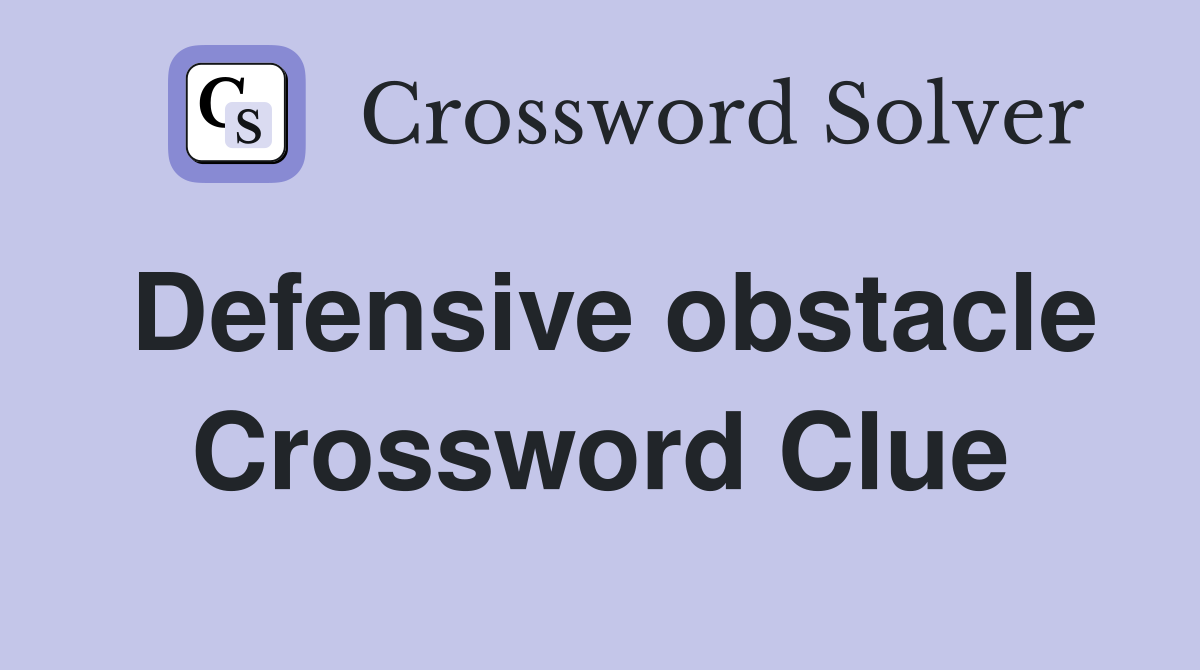 Defensive obstacle Crossword Clue