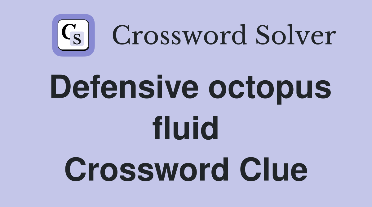Defensive octopus fluid Crossword Clue