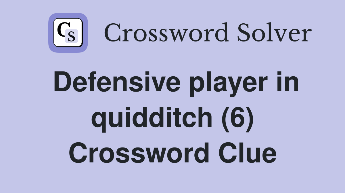 Defensive player in quidditch (6) Crossword Clue