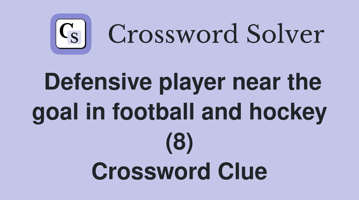 Defensive player near the goal in football and hockey (8) Crossword Clue