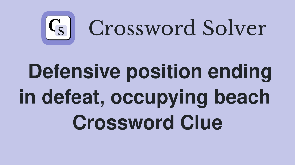 Defensive position ending in defeat, occupying beach  Crossword Clue