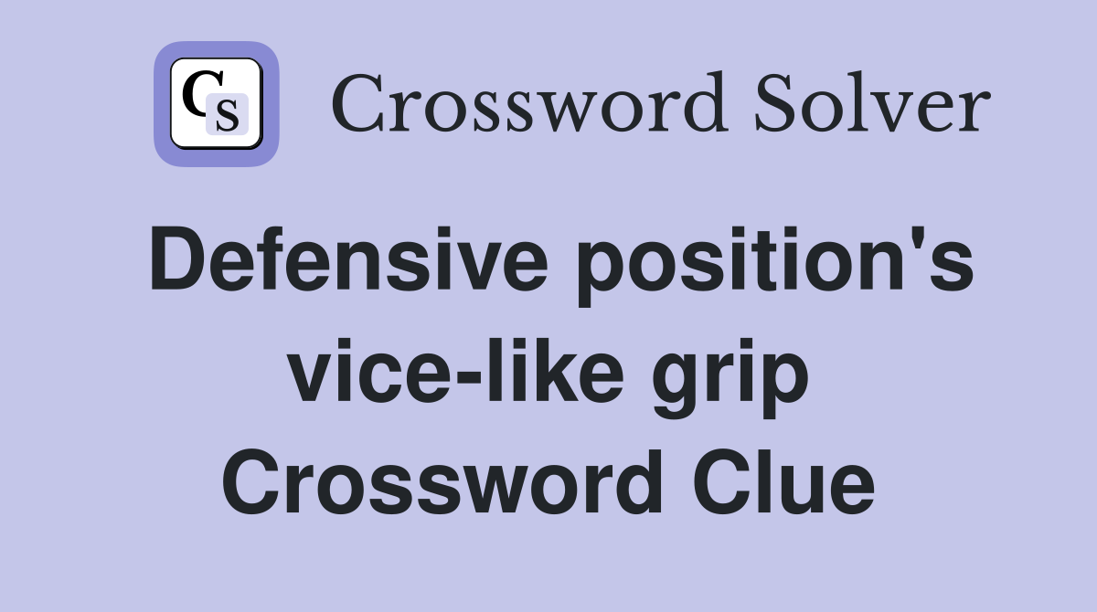 Defensive position's vice-like grip Crossword Clue