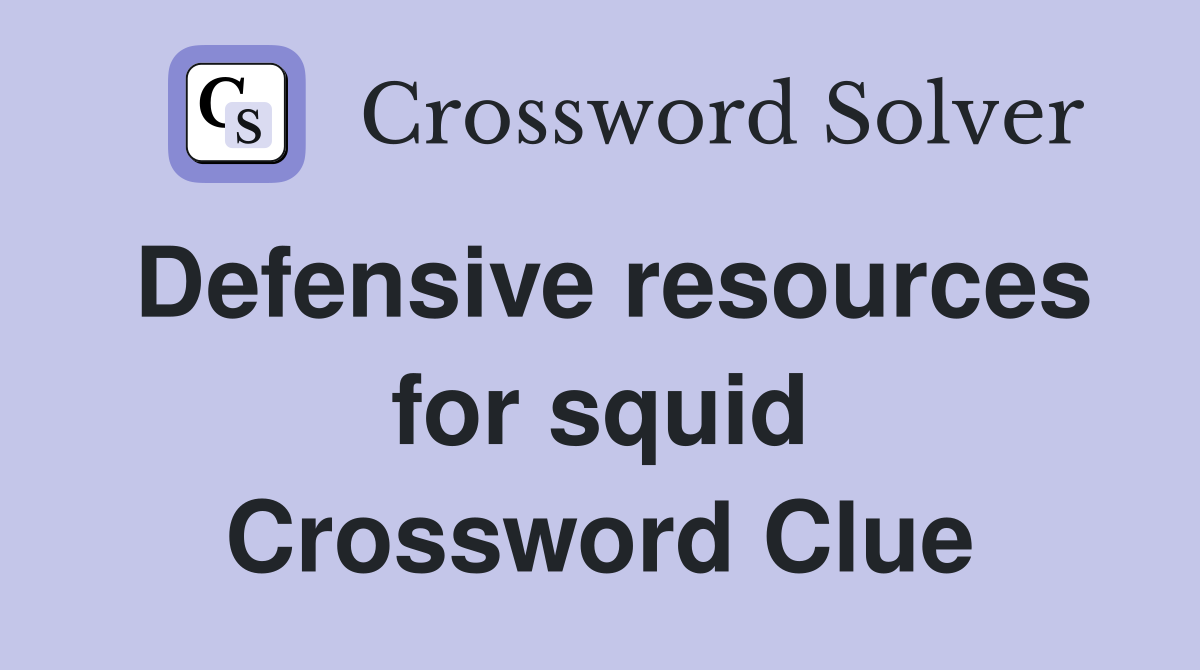 Defensive resources for squid Crossword Clue
