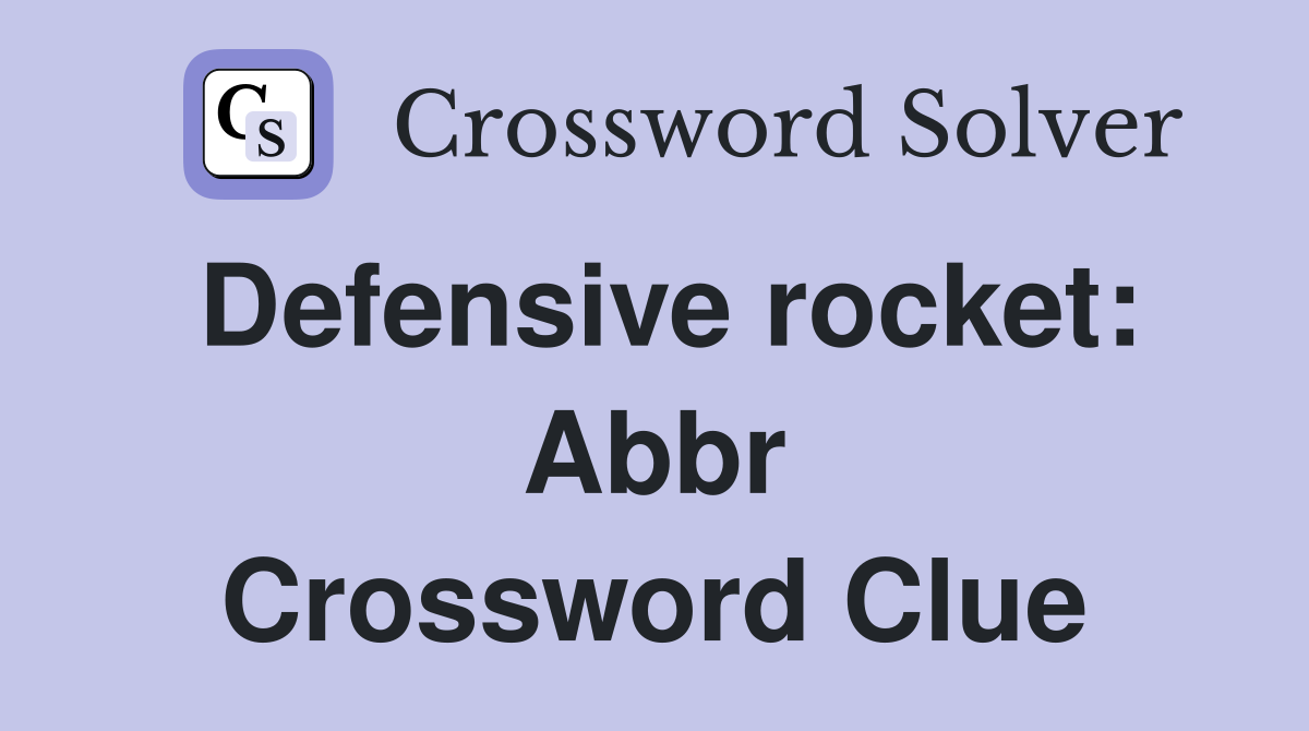 Defensive rocket: Abbr Crossword Clue
