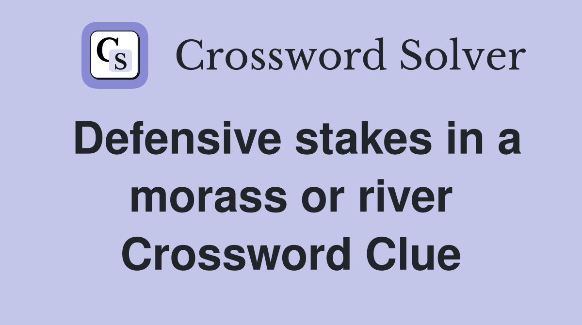 Defensive stakes in a morass or river Crossword Clue