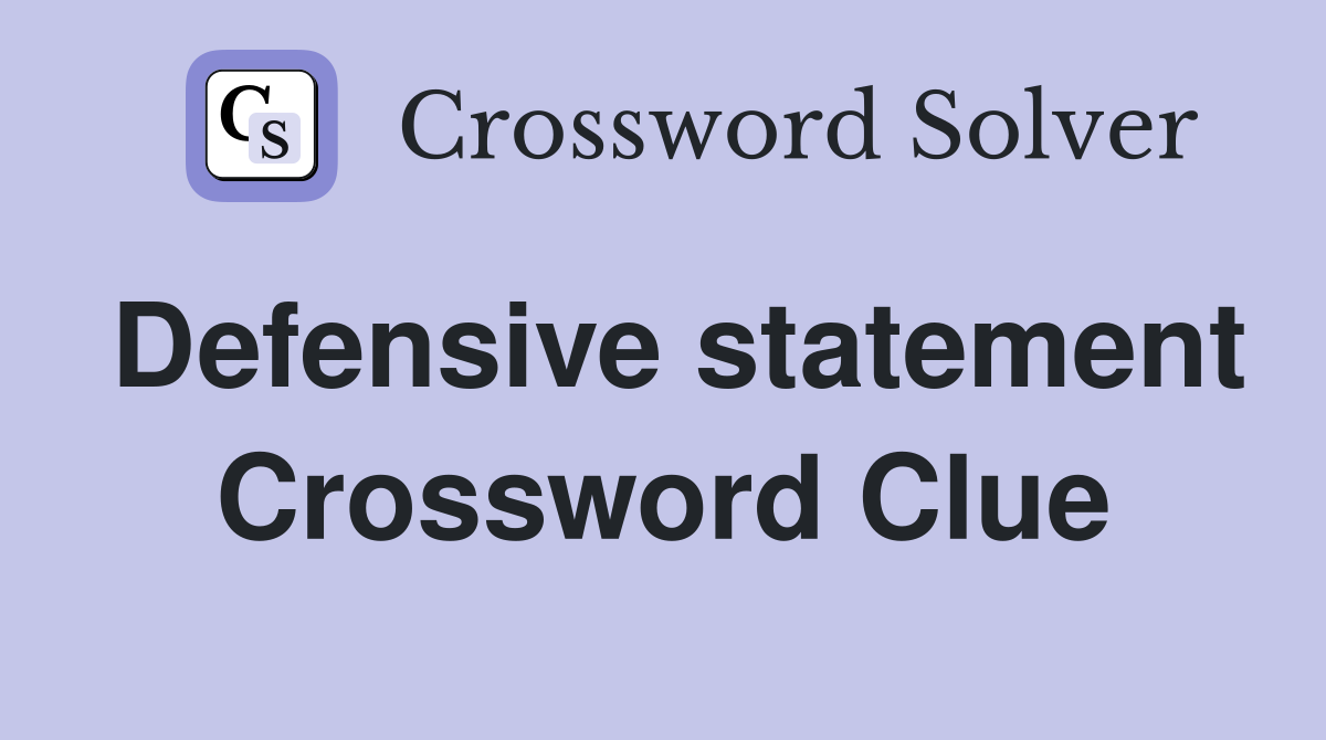 Defensive statement Crossword Clue
