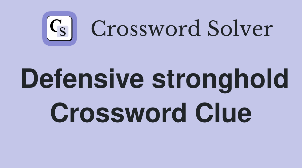 Defensive stronghold Crossword Clue