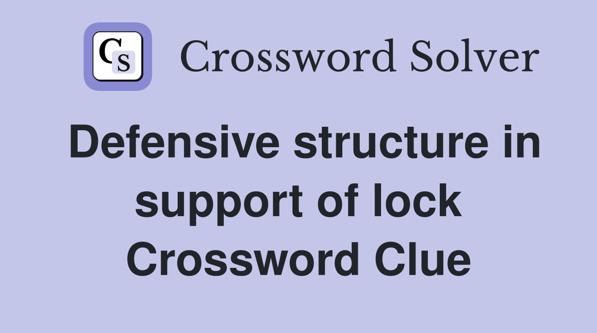Defensive structure in support of lock Crossword Clue