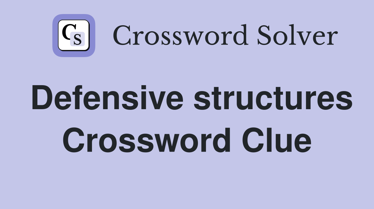 Defensive structures Crossword Clue