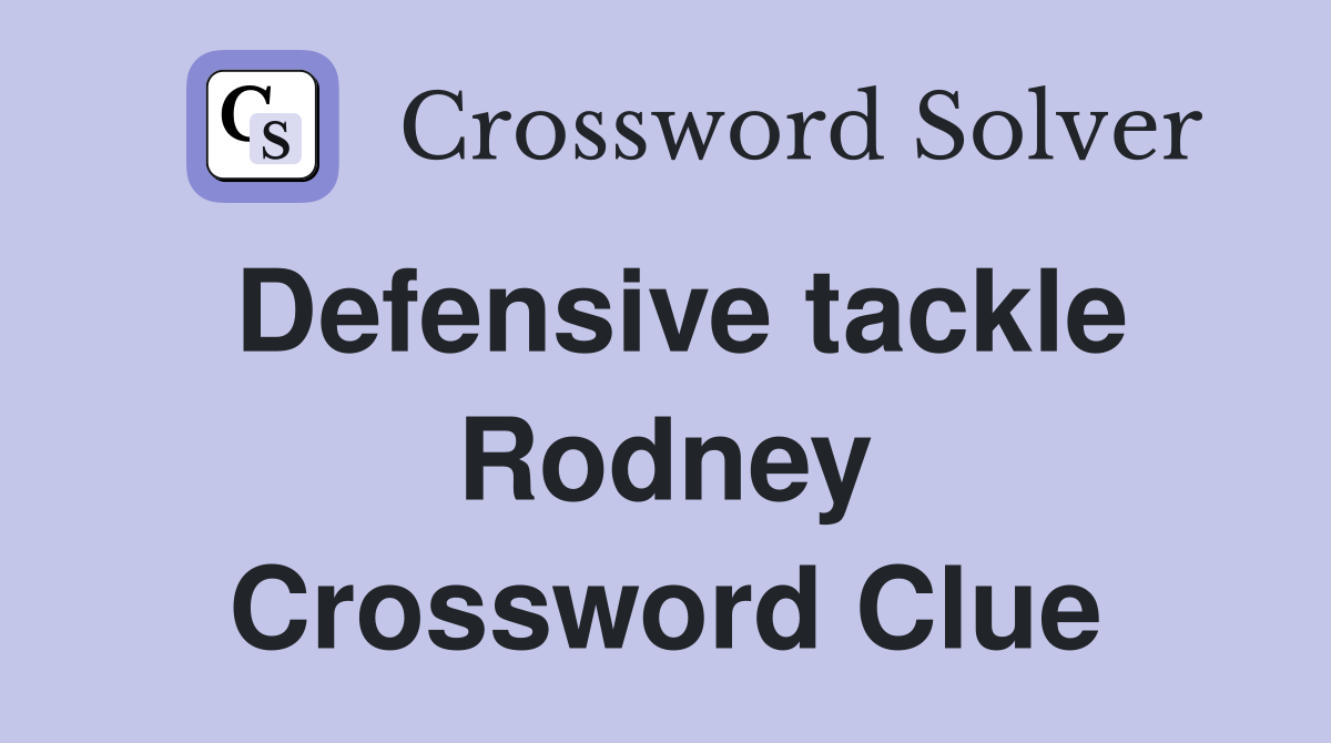 Defensive tackle Rodney Crossword Clue
