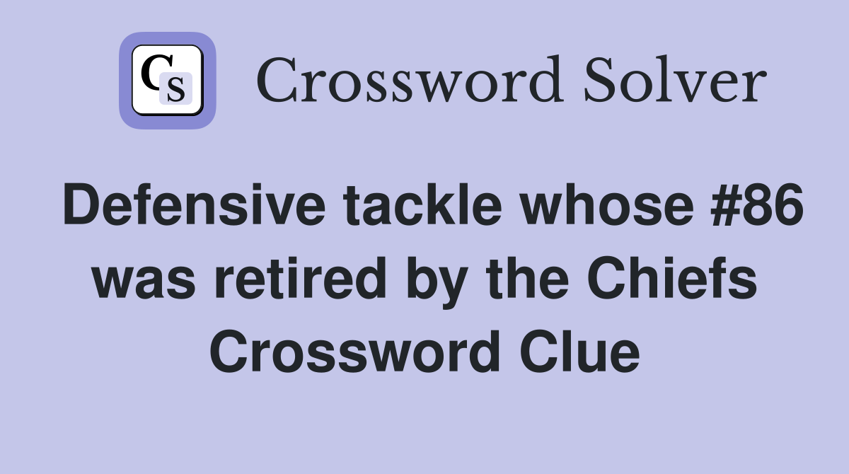 Defensive tackle whose #86 was retired by the Chiefs Crossword Clue