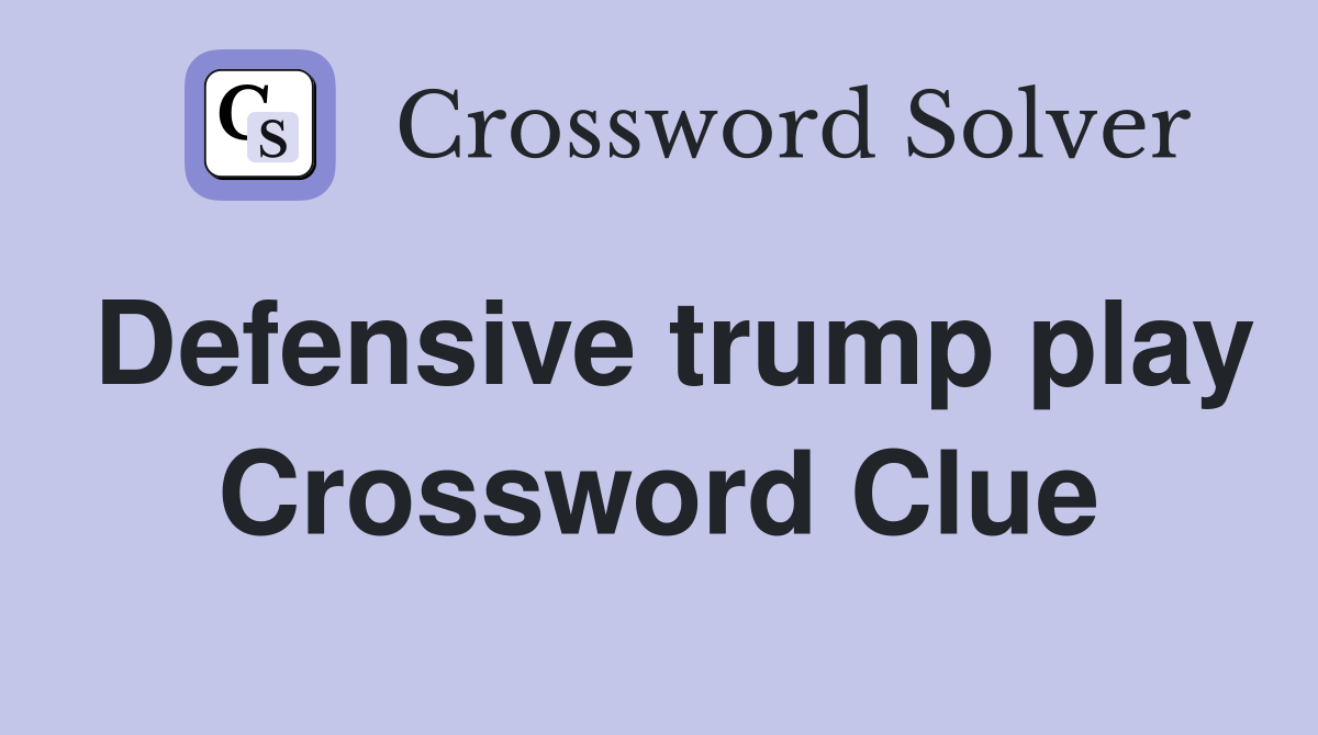 Defensive trump play Crossword Clue